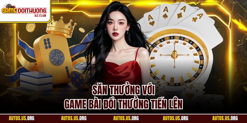 Vô vàn phần thưởng dành riêng cho game bài tiến lên